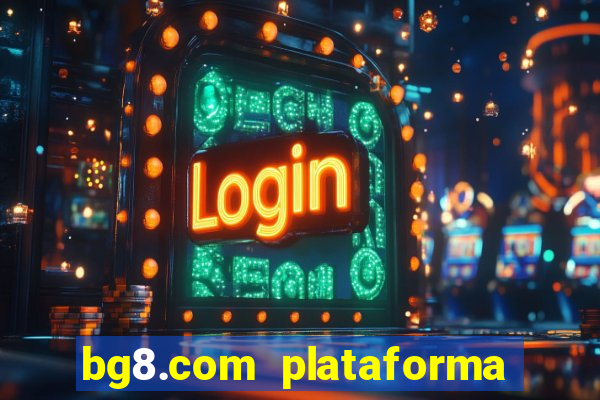 bg8.com plataforma paga mesmo